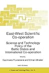 East-West Scientific Co-operation: Science and Technology Policy of the Baltic States and International Co-operation (NATO Science Partnership Subseries: 4, 15)