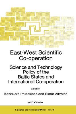 East-West Scientific Co-operation: Science and Technology Policy of the Baltic States and International Co-operation (NATO Science Partnership Subseries: 4, 15)