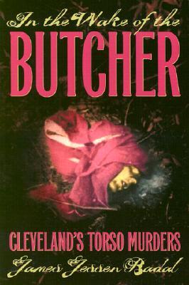 In The Wake Of The Butcher: Cleveland's Torso Murders (Paperback)