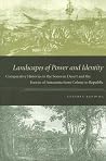 Landscapes of Power and Identity: Comparative Histories in the Sonoran Desert and the Forests of Amazonia from Colony to Republic Landscapes of Power and Identity: Comparative Histories in the Sonoran Desert and the Forests of Amazonia from Colony to Republic