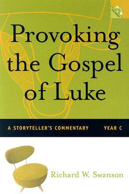 Provoking the Gospel of Luke: A Storyteller's Commentary, Year C (Provoking the Gospel Storytelling Commentary)