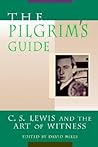 The Pilgrim's Guide: C. S. Lewis and the Art of Witness The Pilgrim's Guide: C. S. Lewis and the Art of Witness
