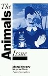 The Animals Issue: Moral Theory in Practice