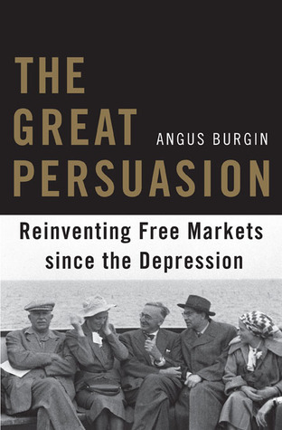 The Great Persuasion: Reinventing Free Markets Since the Depression (Hardcover)