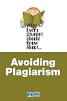 What Every Student Should Know About Avoiding Plagiarism What Every Student Should Know About Avoiding Plagiarism