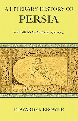 A Literary History of Persia: Modern times (1500-1924)