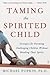 Taming the Spirited Child: ...