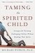Taming the Spirited Child by Michael H. Popkin