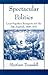 Spectacular Politics: Louis-Napoleon Bonaparte and the Fête Impérial, 1849-1870