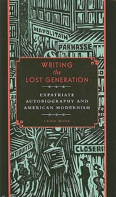 Writing the Lost Generation: Expatriate Autobiography and American Modernism (Hardcover)