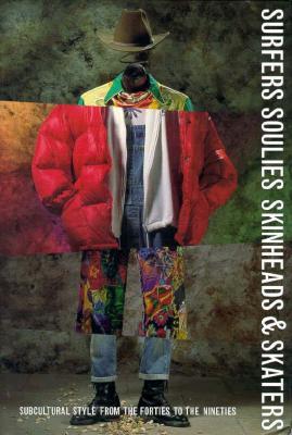 Surfers Soulies Skinheads and Skaters: Subcultural Style from the Forties to the Nineties (Hardcover)
