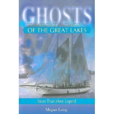 Ghosts Of The Great Lakes More Than Mere Legend By Megan