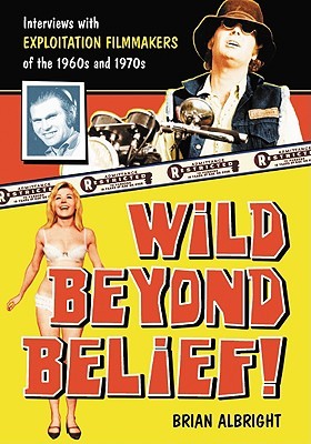 Wild Beyond Belief!: Interviews with Exploitation Filmmakers of the 1960s and 1970s (Paperback)