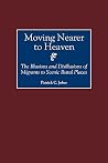 Moving Nearer to Heaven: The Illusions and Disillusions of Migrants to Scenic Rural Places Moving Nearer to Heaven: The Illusions and Disillusions of Migrants to Scenic Rural Places