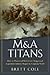 M&A Titans: The Pioneers Who Shaped Wall Street's Mergers and Acquisitions Industry