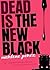 Dead is the New Black