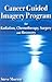 Cancer Guided Imagery Program for Radiation, Chemotherapy, Surgery and Recovery