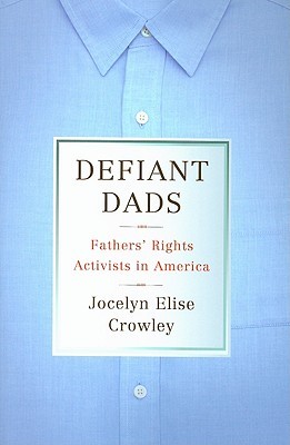 Defiant Dads: Fathers' Rights Activists in America (Hardcover)