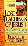 The Lost Teachings of Jesus, Book 1: Missing Texts - Karma and Reincarnation The Lost Teachings of Jesus, Book 1: Missing Texts - Karma and Reincarnation