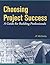 Choosing Project Success - A Guide for Building Professionals