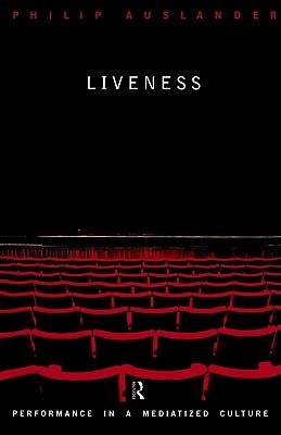 Liveness: Performance in a Mediatized Culture (Paperback)
