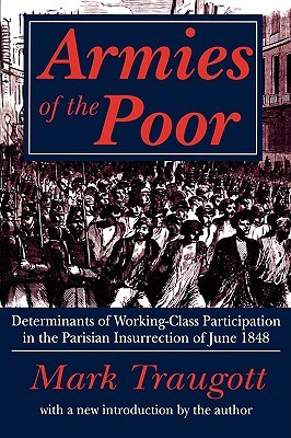 Armies of the Poor: Determinants of Working-class Participation in in the Parisian Insurrection of June 1848 (Paperback)