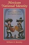 Mexican National Identity: Memory, Innuendo, and Popular Culture
