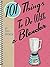 101 Things to Do With a Ble...