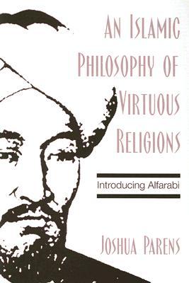 An Islamic Philosophy of Virtuous Religions: Introducing Alfarabi