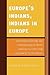 Europe's Indians, Indians in Europe: European Perceptions and Appropriations of Native American Cultures from Pocahontas to the Present
