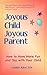 Joyous Child Joyous Parent by Connie Allen