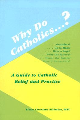 Why Do Catholics?: A Guide to Catholic Belief and Practice (Paperback)