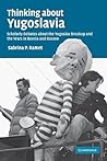 Thinking about Yugoslavia: Scholarly Debates about the Yugoslav Breakup and the Wars in Bosnia and Kosovo (Volume 0)