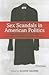 Sex Scandals in American Politics by Alison Dagnes