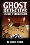 Ghost Detective: Adventures of a Parapsychologist Ghost Detective: Adventures of a Parapsychologist