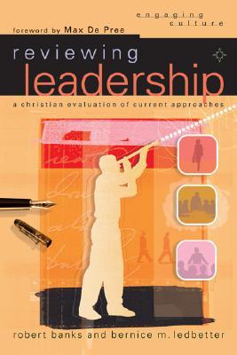 Reviewing Leadership: A Christian Evaluation of Current Approaches (Engaging Culture)