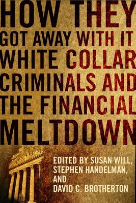 How They Got Away With It: White Collar Criminals and the Financial Meltdown (Hardcover)