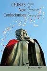 China's New Confucianism: Politics and Everyday Life in a Changing Society China's New Confucianism: Politics and Everyday Life in a Changing Society