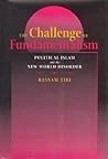 The Challenge of Fundamentalism: Political Islam and the New World Disorder