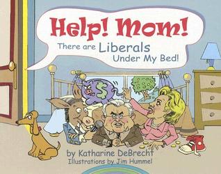 Help! Mom! There Are Liberals Under My Bed! (Hardcover)