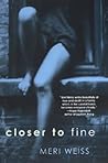 Closer to Fine by Meri Weiss