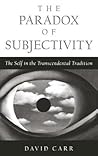 The Paradox of Subjectivity: The Self in the Transcendental Tradition The Paradox of Subjectivity: The Self in the Transcendental Tradition