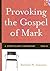Provoking The Gospel of Mar...