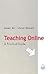 Teaching Online: A Practical Guide