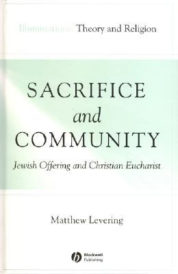 Sacrifice and Community: Jewish Offering and Christian Eucharist (Illuminations: Theory & Religion)