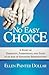 No Easy Choice A Story of Disability, Parenthood, and Faith in an Age of Advanced Reproduction by Ellen Painter Dollar