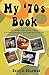 My '70s Book: The "When I Was a Kid..." Book for the Generation That Grew Up in the '70s