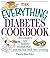 The Everything Diabetes Cookbook: 300 Creative and Healthy Recipes That Put the Fun Back into Cooking