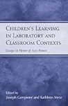 Children's Learning in Laboratory and Classroom Contexts: Essays in Honor of Ann Brown Children's Learning in Laboratory and Classroom Contexts: Essays in Honor of Ann Brown