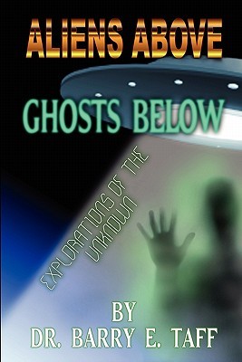 Aliens Above, Ghosts Below: Explorations of the Unknown (Paperback)
